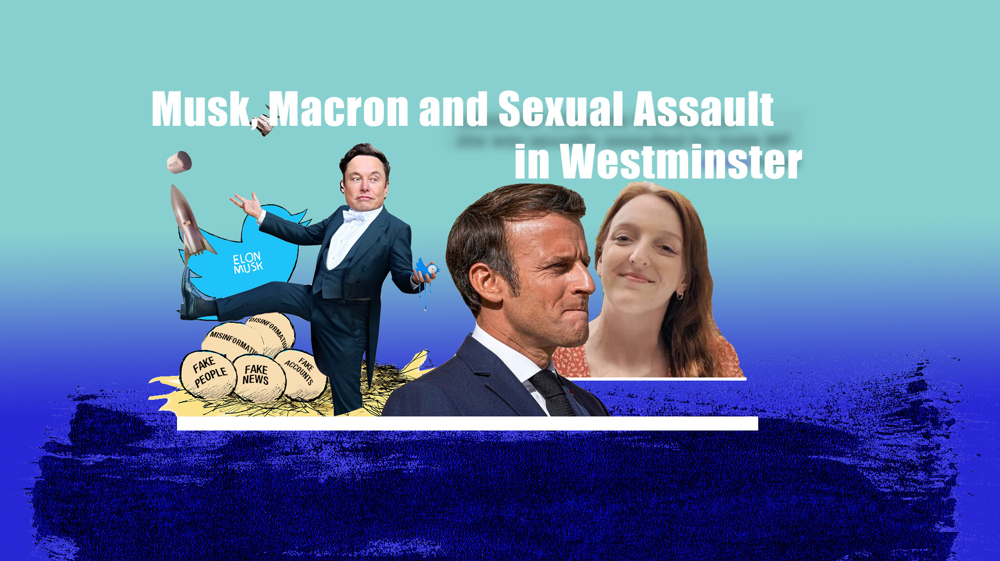 Musk, Macron and Sexual Assault in Westminster
