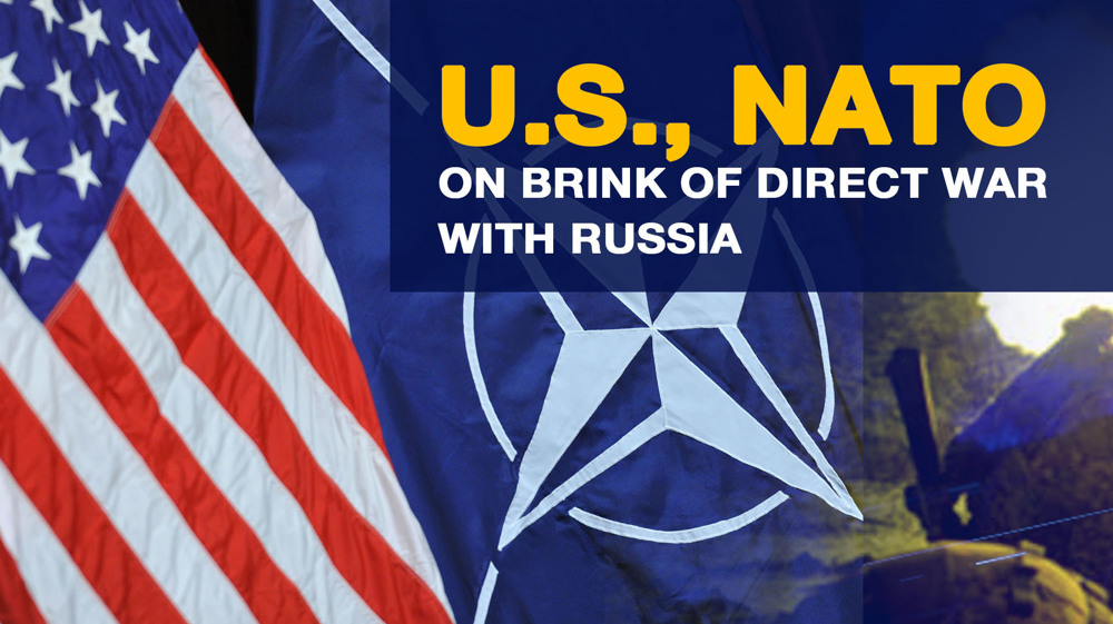 US, NATO on brink of direct war with Russia over Ukraine