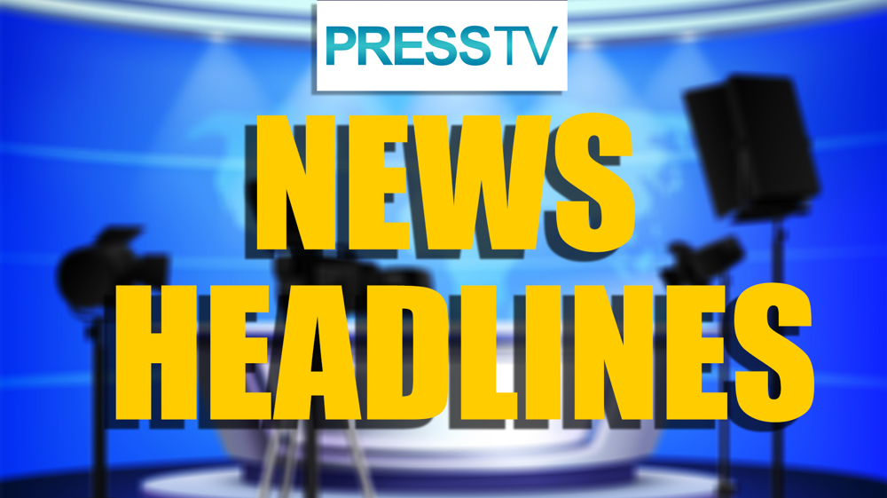 Press TV’s News Headlines