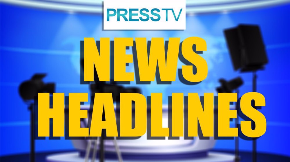 Press TV's news headlines 