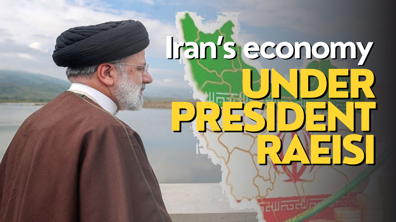 Iran’s economy under President Raeisi