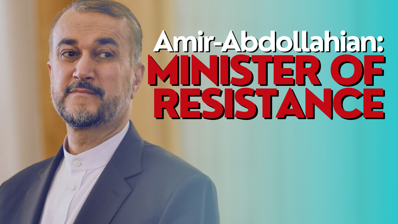 Martyr Hossein Amir-Abdollahian: Minister of resistance