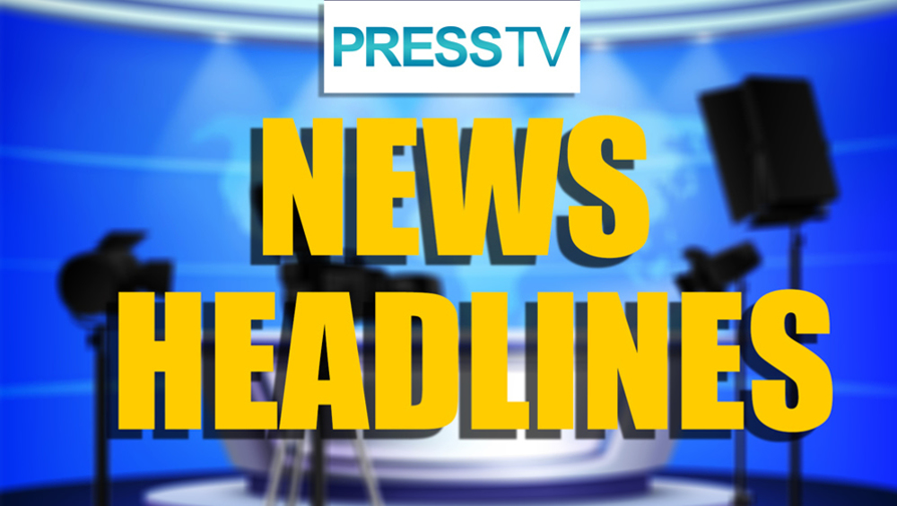 Press TV’s news headlines