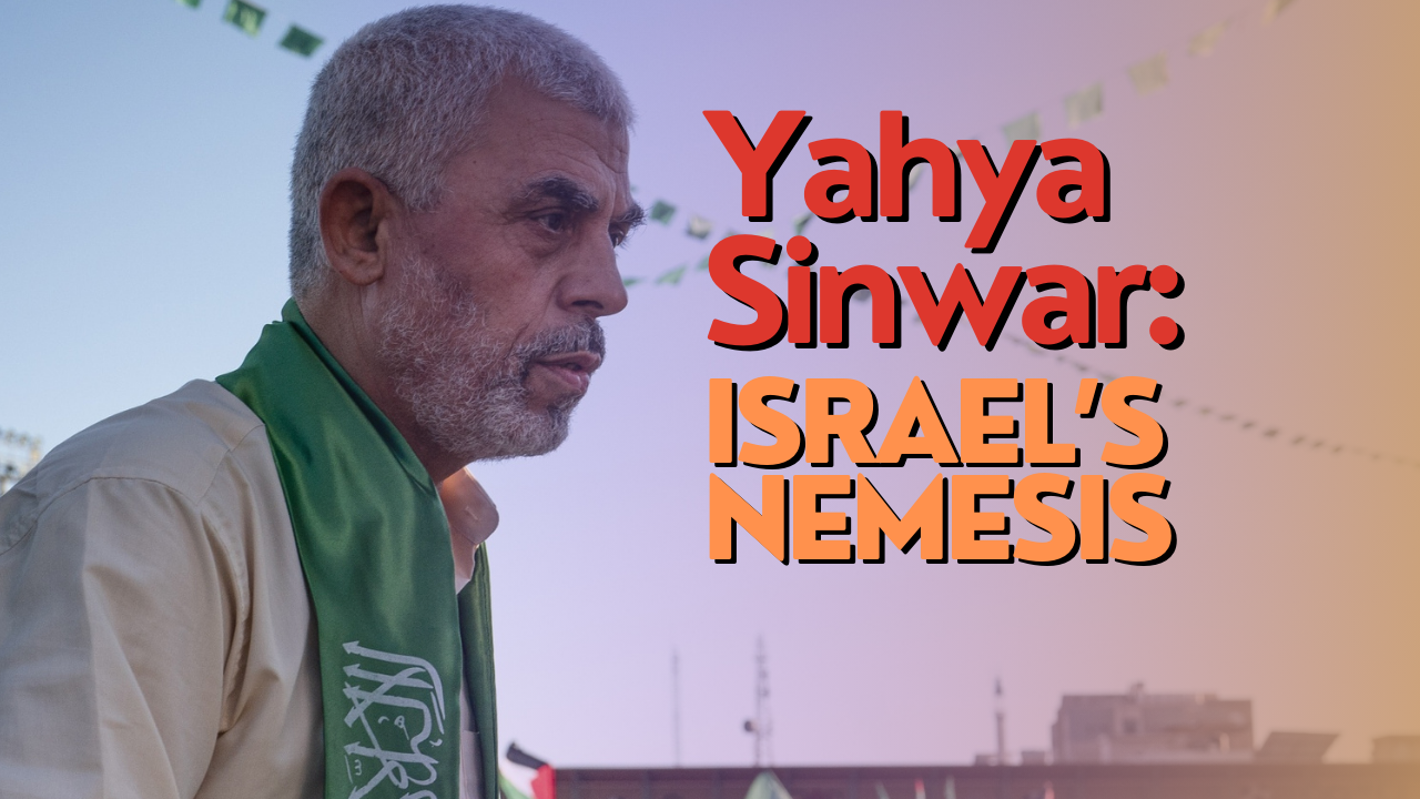 Yahya Sinwar: Israel’s nemesis