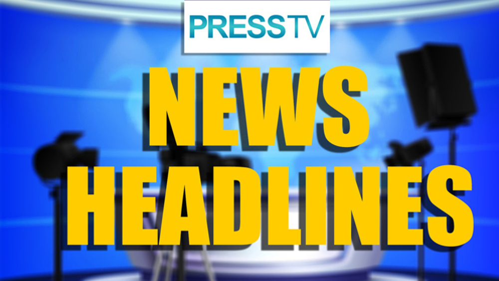Press TV's news headlines 