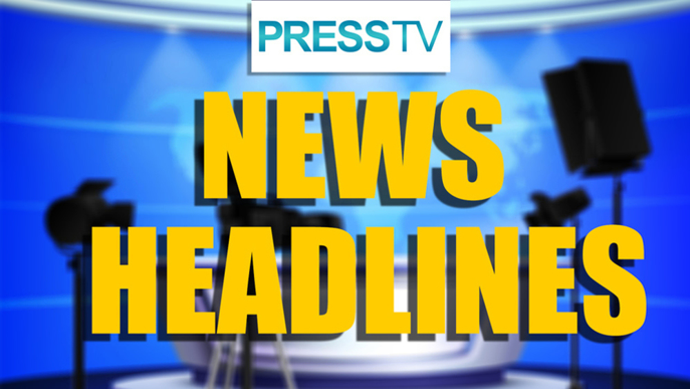 Press TV's news headlines 