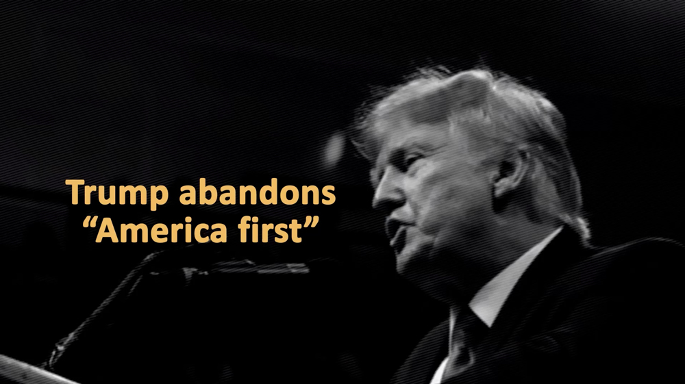 Trump abandons 'America first'